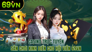 casino-truc-tuyen-san-choi-kinh-dien-tai-69vn