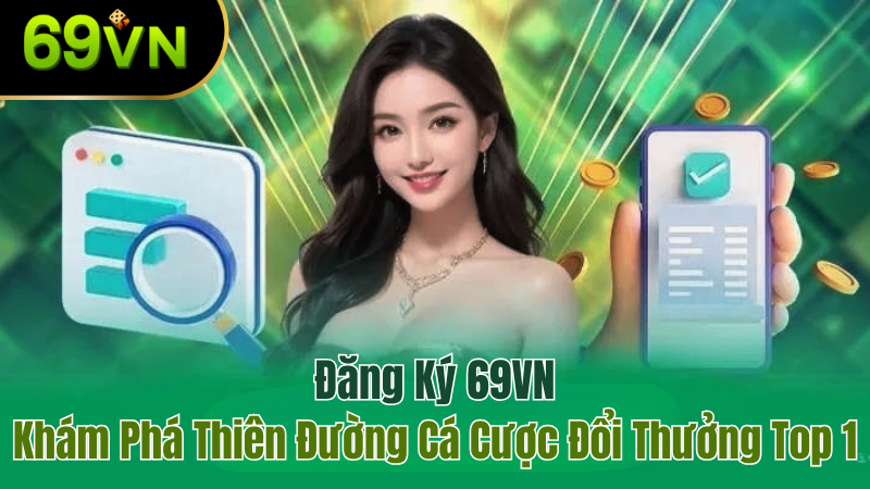 dang-ky-69vn-kham-pha-thien-duong-ca-cuoc-moi-nhat